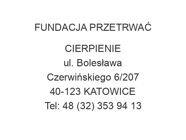 FUNDACJA PRZETRWAĆ CIERPIENIE ul. Bolesława Czerwińskiego 6/207 