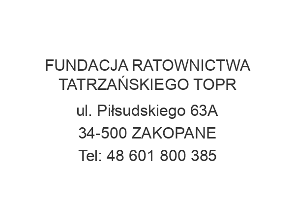 FUNDACJA RATOWNICTWA TATRZAŃSKIEGO TOPR ul. Piłsudskiego 63A 