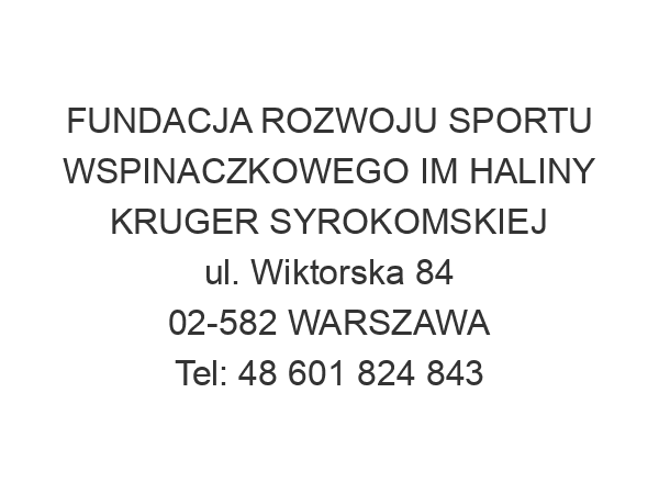 FUNDACJA ROZWOJU SPORTU WSPINACZKOWEGO IM HALINY KRUGER SYROKOMSKIEJ ul. Wiktorska 84 