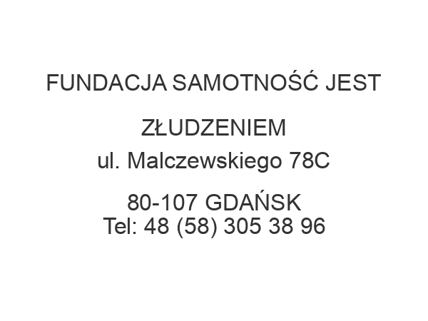 FUNDACJA SAMOTNOŚĆ JEST ZŁUDZENIEM ul. Malczewskiego 78C 