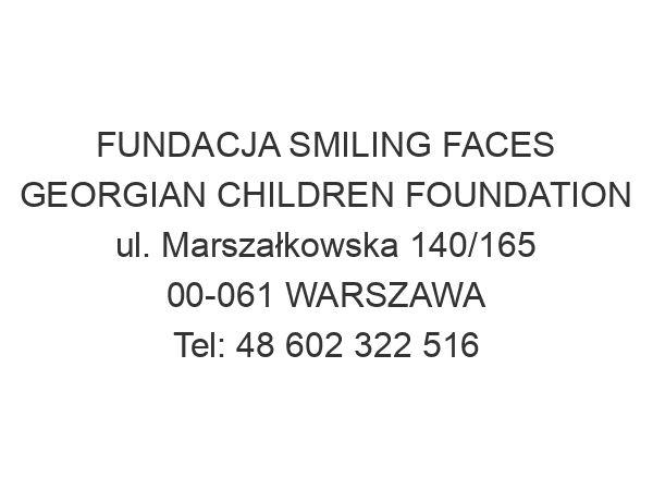 FUNDACJA SMILING FACES GEORGIAN CHILDREN FOUNDATION ul. Marszałkowska 140/165 