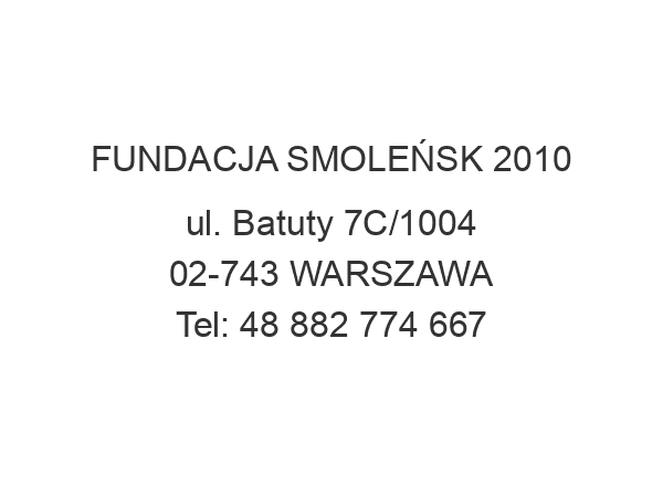 FUNDACJA SMOLEŃSK 2010 ul. Batuty 7C/1004 