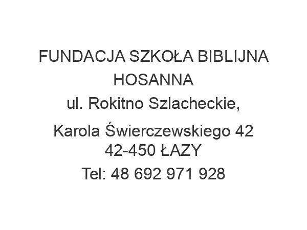 FUNDACJA SZKOŁA BIBLIJNA HOSANNA ul. Rokitno Szlacheckie, Karola Świerczewskiego 42 