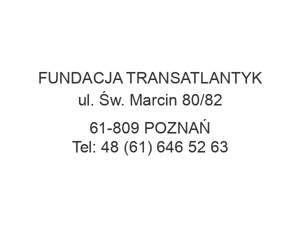 FUNDACJA TRANSATLANTYK ul. Św. Marcin 80/82 