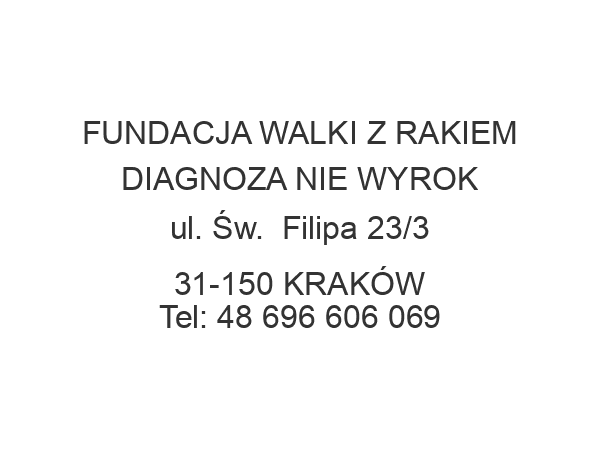 FUNDACJA WALKI Z RAKIEM DIAGNOZA NIE WYROK ul. Św.  Filipa 23/3 