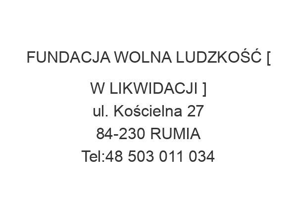 FUNDACJA WOLNA LUDZKOŚĆ [ W LIKWIDACJI ] ul. Kościelna 27 