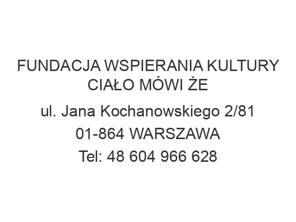 FUNDACJA WSPIERANIA KULTURY CIAŁO MÓWI ŻE ul. Jana Kochanowskiego 2/81 