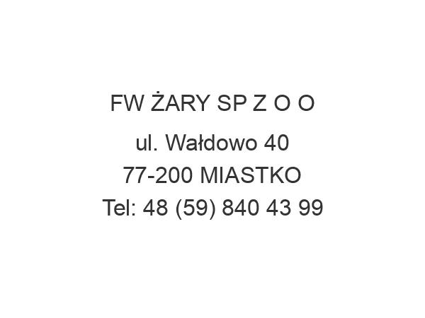 FW ŻARY SP Z O O ul. Wałdowo 40 