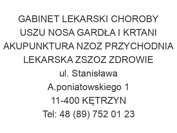 GABINET LEKARSKI CHOROBY USZU NOSA GARDŁA I KRTANI AKUPUNKTURA NZOZ PRZYCHODNIA LEKARSKA ZSZOZ ZDROWIE ul. Stanisława A.poniatowskiego 1 