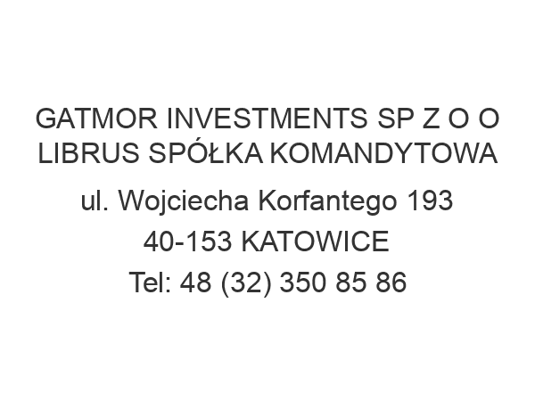 GATMOR INVESTMENTS SP Z O O LIBRUS SPÓŁKA KOMANDYTOWA ul. Wojciecha Korfantego 193 