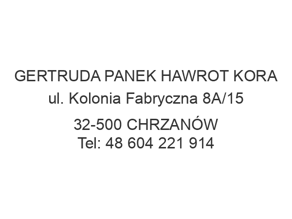 GERTRUDA PANEK HAWROT KORA ul. Kolonia Fabryczna 8A/15 