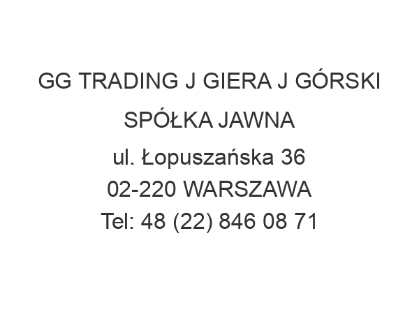 GG TRADING J GIERA J GÓRSKI SPÓŁKA JAWNA ul. Łopuszańska 36 