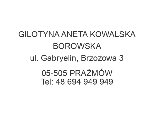 GILOTYNA ANETA KOWALSKA BOROWSKA ul. Gabryelin, Brzozowa 3 