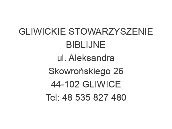 GLIWICKIE STOWARZYSZENIE BIBLIJNE ul. Aleksandra Skowrońskiego 26 