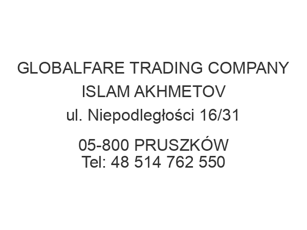 GLOBALFARE TRADING COMPANY ISLAM AKHMETOV ul. Niepodległości 16/31 