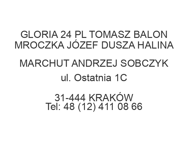 GLORIA 24 PL TOMASZ BALON MROCZKA JÓZEF DUSZA HALINA MARCHUT ANDRZEJ SOBCZYK ul. Ostatnia 1C 