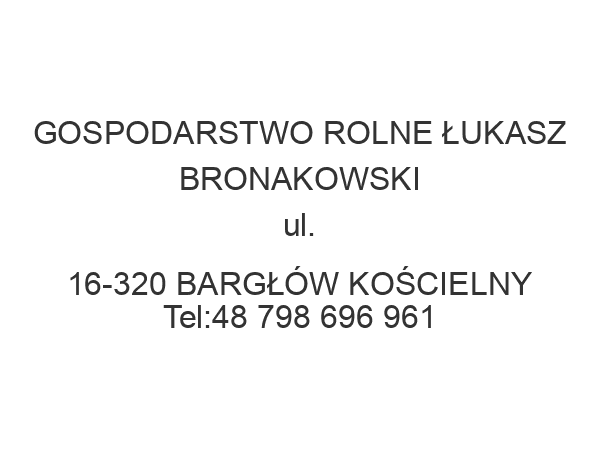 GOSPODARSTWO ROLNE ŁUKASZ BRONAKOWSKI ul. 