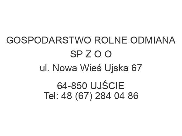 GOSPODARSTWO ROLNE ODMIANA SP Z O O ul. Nowa Wieś Ujska 67 