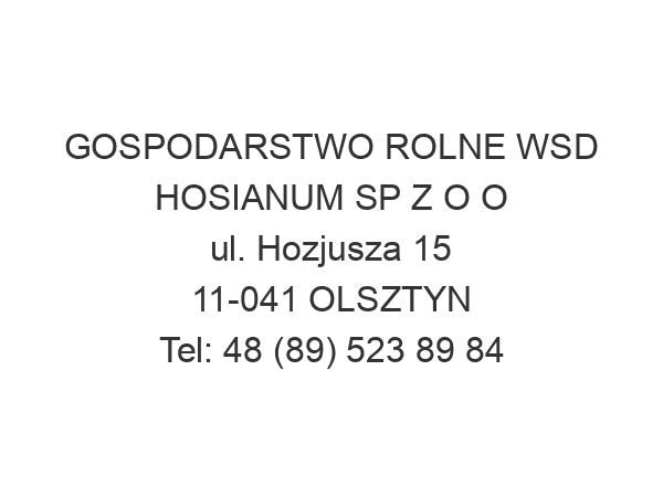 GOSPODARSTWO ROLNE WSD HOSIANUM SP Z O O ul. Hozjusza 15 