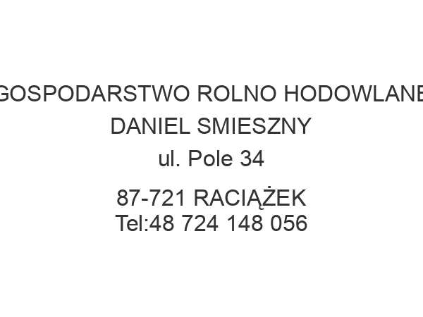 GOSPODARSTWO ROLNO HODOWLANE DANIEL SMIESZNY ul. Pole 34 