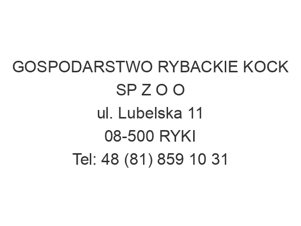 GOSPODARSTWO RYBACKIE KOCK SP Z O O ul. Lubelska 11 