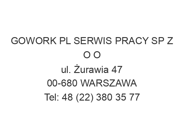 GOWORK PL SERWIS PRACY SP Z O O ul. Żurawia 47 