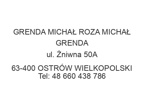 GRENDA MICHAŁ ROZA MICHAŁ GRENDA ul. Żniwna 50A 