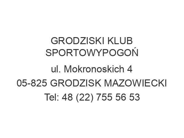 GRODZISKI KLUB SPORTOWYPOGOŃ ul. Mokronoskich 4 