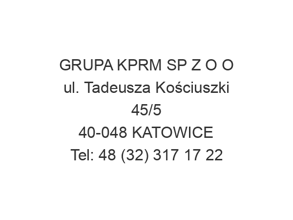 GRUPA KPRM SP Z O O ul. Tadeusza Kościuszki 45/5 