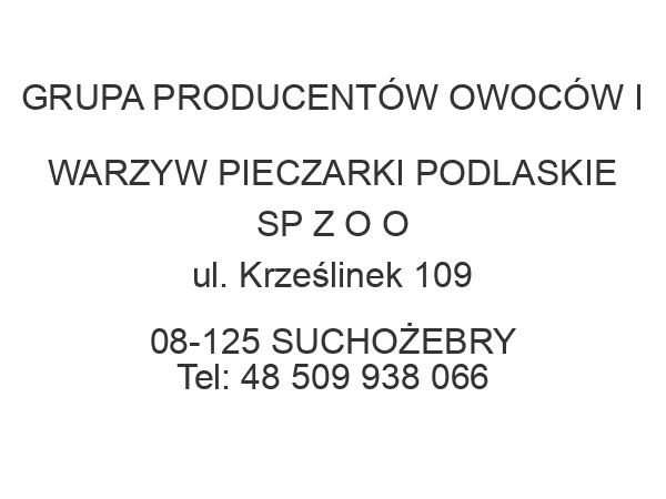 GRUPA PRODUCENTÓW OWOCÓW I WARZYW PIECZARKI PODLASKIE SP Z O O ul. Krześlinek 109 