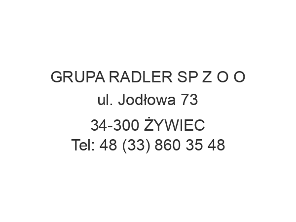 GRUPA RADLER SP Z O O ul. Jodłowa 73 