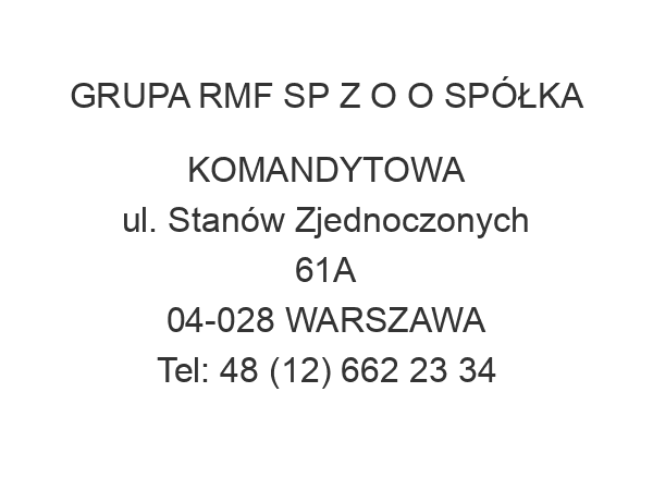 GRUPA RMF SP Z O O SPÓŁKA KOMANDYTOWA ul. Stanów Zjednoczonych 61A 