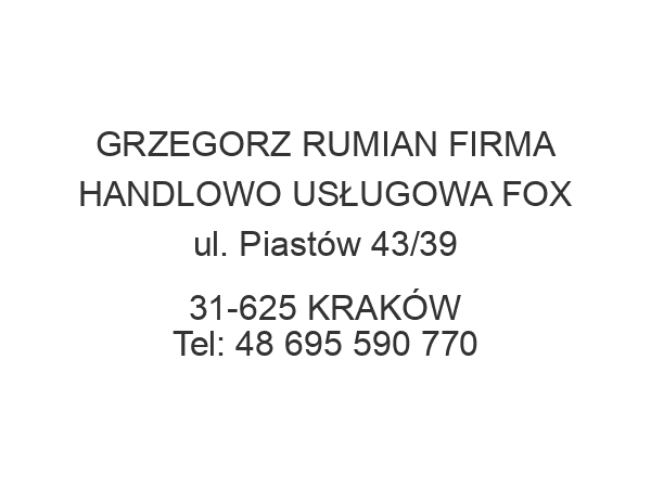 GRZEGORZ RUMIAN FIRMA HANDLOWO USŁUGOWA FOX ul. Piastów 43/39 