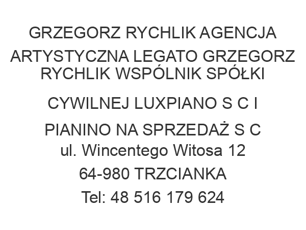 GRZEGORZ RYCHLIK AGENCJA ARTYSTYCZNA LEGATO GRZEGORZ RYCHLIK WSPÓLNIK SPÓŁKI CYWILNEJ LUXPIANO S C I PIANINO NA SPRZEDAŻ S C ul. Wincentego Witosa 12 