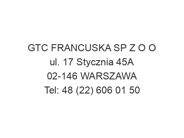 GTC FRANCUSKA SP Z O O ul. 17 Stycznia 45A 