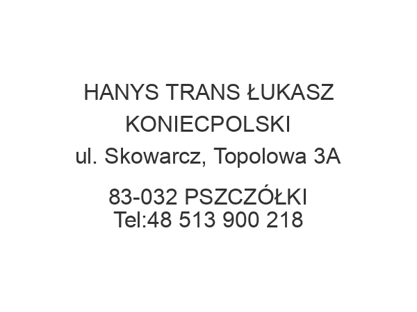 HANYS TRANS ŁUKASZ KONIECPOLSKI ul. Skowarcz, Topolowa 3A 