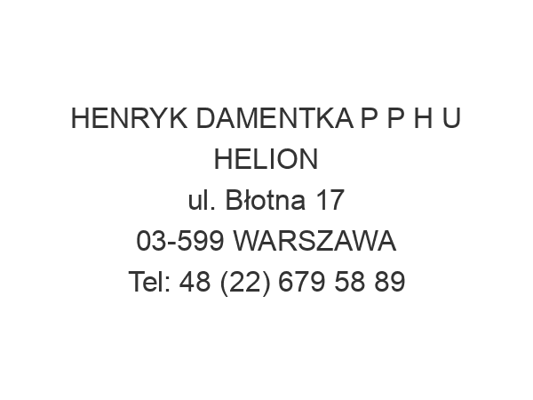 HENRYK DAMENTKA P P H U HELION ul. Błotna 17 