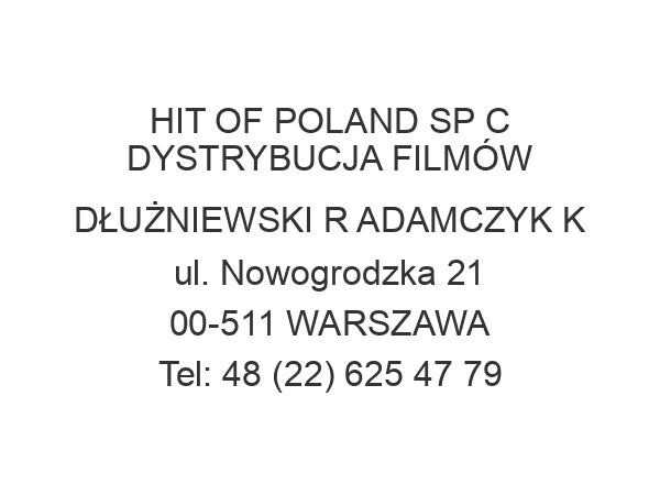 HIT OF POLAND SP C DYSTRYBUCJA FILMÓW DŁUŻNIEWSKI R ADAMCZYK K ul. Nowogrodzka 21 