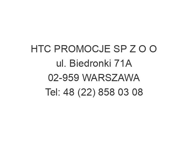 HTC PROMOCJE SP Z O O ul. Biedronki 71A 