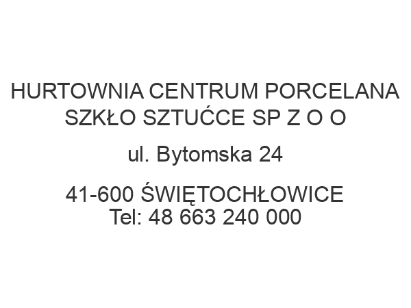 HURTOWNIA CENTRUM PORCELANA SZKŁO SZTUĆCE SP Z O O ul. Bytomska 24 