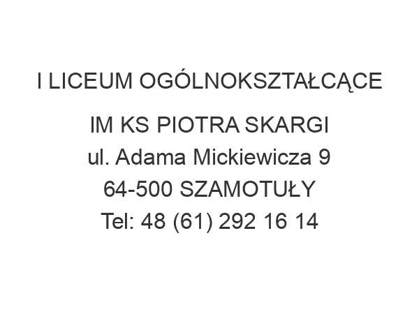 I LICEUM OGÓLNOKSZTAŁCĄCE IM KS PIOTRA SKARGI ul. Adama Mickiewicza 9 