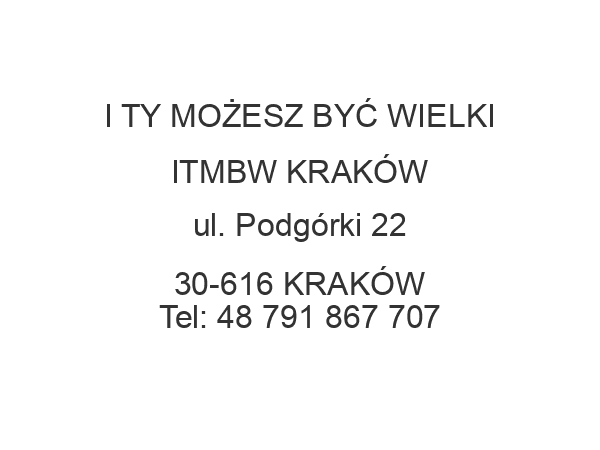 I TY MOŻESZ BYĆ WIELKI ITMBW KRAKÓW ul. Podgórki 22 