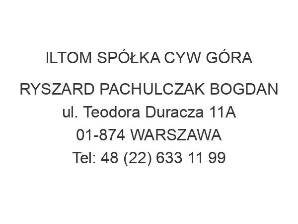 ILTOM SPÓŁKA CYW GÓRA RYSZARD PACHULCZAK BOGDAN ul. Teodora Duracza 11A 