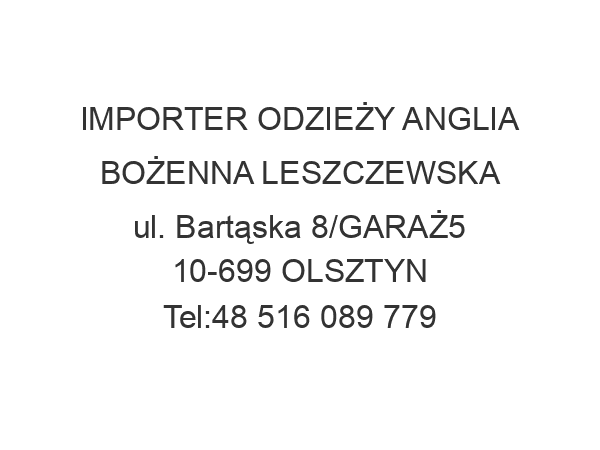 IMPORTER ODZIEŻY ANGLIA BOŻENNA LESZCZEWSKA ul. Bartąska 8/GARAŻ5 