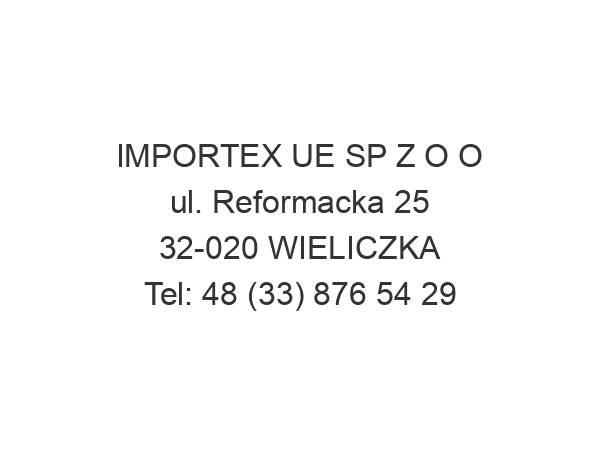 IMPORTEX UE SP Z O O ul. Reformacka 25 