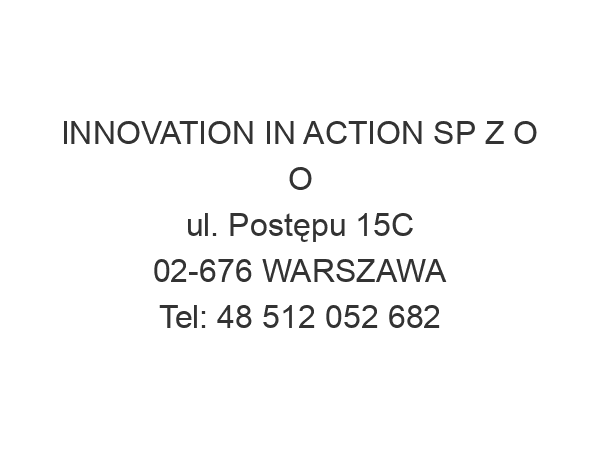 INNOVATION IN ACTION SP Z O O ul. Postępu 15C 