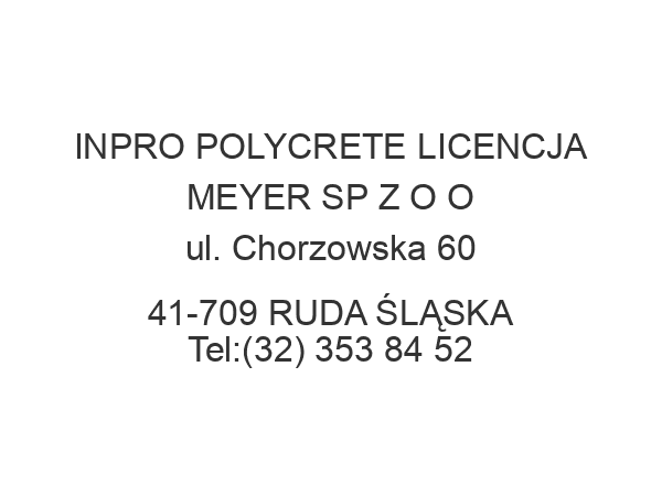 INPRO POLYCRETE LICENCJA MEYER SP Z O O ul. Chorzowska 60 