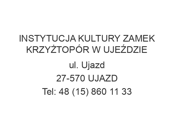 INSTYTUCJA KULTURY ZAMEK KRZYŻTOPÓR W UJEŹDZIE ul. Ujazd 