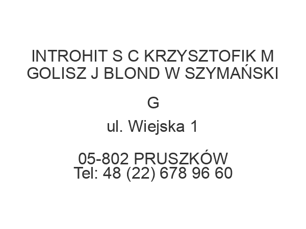 INTROHIT S C KRZYSZTOFIK M GOLISZ J BLOND W SZYMAŃSKI G ul. Wiejska 1 