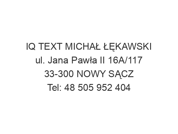 IQ TEXT MICHAŁ ŁĘKAWSKI ul. Jana Pawła II 16A/117 